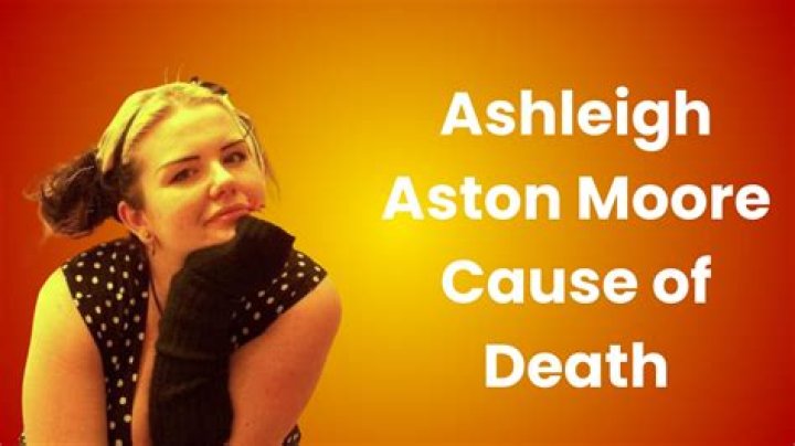 Ashleigh Aston Moore Cause of Death, How did Ashleigh Aston Moore Die?