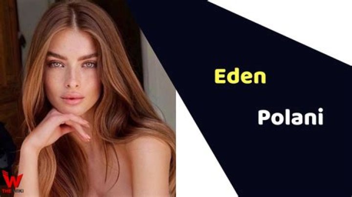 Eden Polani Height, Weight, Net Worth, Age, Birthday, Wikipedia, Who, Nationality, Biography