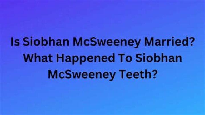 Is Siobhan McSweeney Married? What Happened To Siobhan McSweeney Teeth? Siobhan Mcsweeney Age, Net Worth, Height, Boyfriend, And more