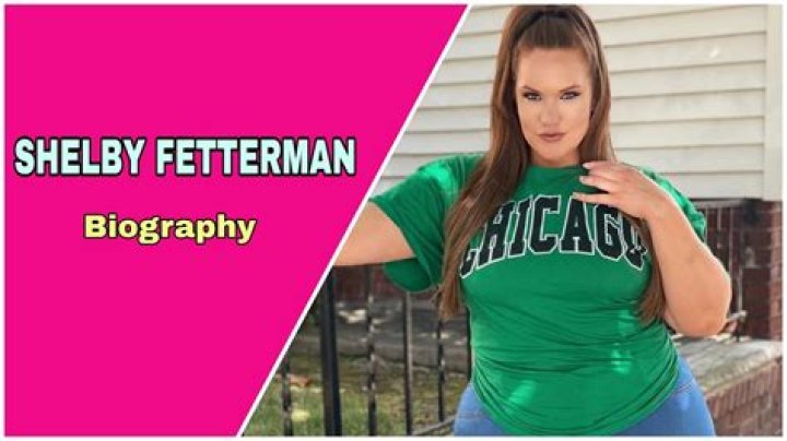 Shelby Fetterman Height, Weight, Net Worth, Age, Birthday, Wikipedia, Who, Nationality, Biography