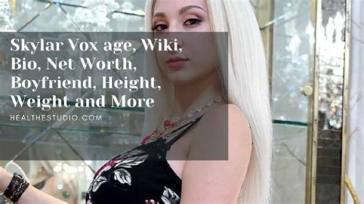Skylar Vox Height, Weight, Net Worth, Age, Birthday, Wikipedia, Who, Nationality, Biography